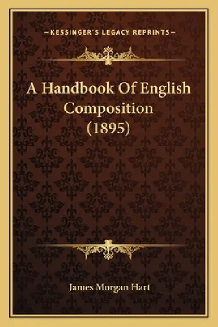 A Handbook Of English Composition (1895) by James Morgan Hart