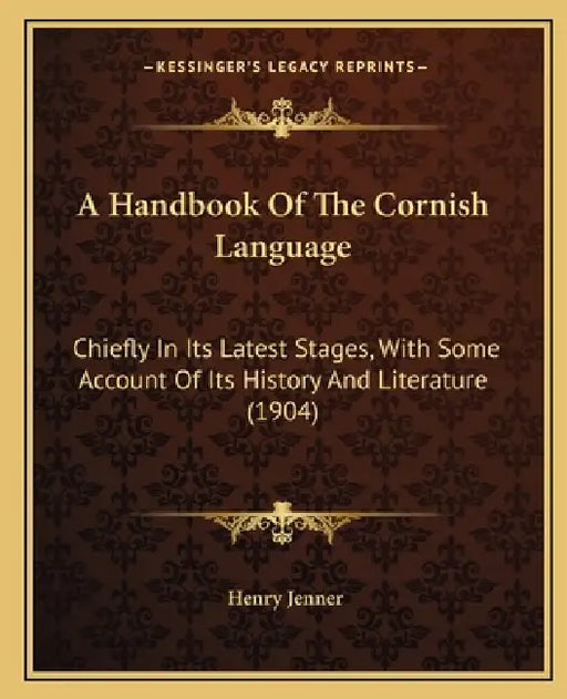 A Handbook Of The Cornish Language: Chiefly In Its Latest Stages, With Some Account Of Its History And Literature (1904) by Henry Jenner
