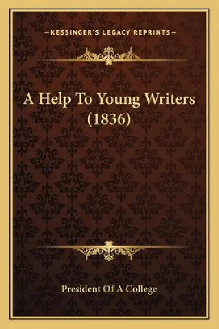 A Help To Young Writers (1836) by President of a. College