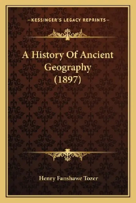 A History Of Ancient Geography (1897) by Henry Fanshawe Tozer