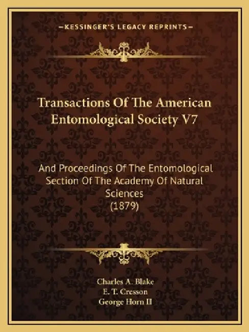 Transactions Of The American Entomological Society V7: And Proceedings Of The Entomological Section Of The Academy Of Natural Sciences (1879) by Charles a. Blake, E. T. Cresson, II Horn George