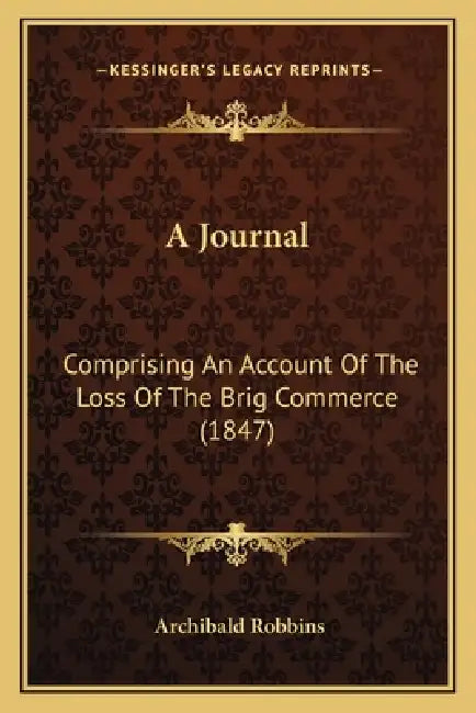 A Journal: Comprising An Account Of The Loss Of The Brig Commerce (1847) by Archibald Robbins