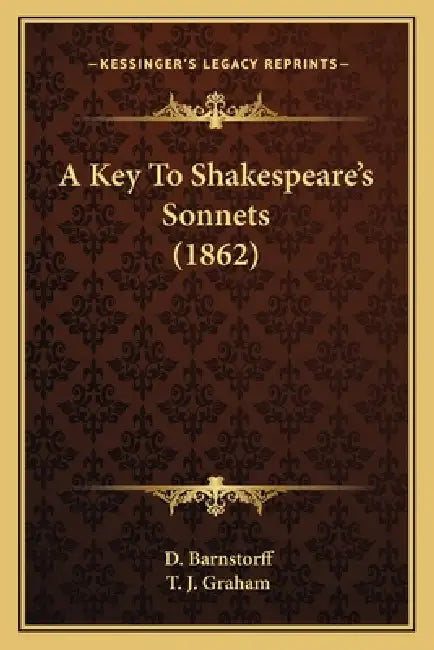 A Key To Shakespeare's Sonnets (1862) by D. Barnstorff, T. J. Graham
