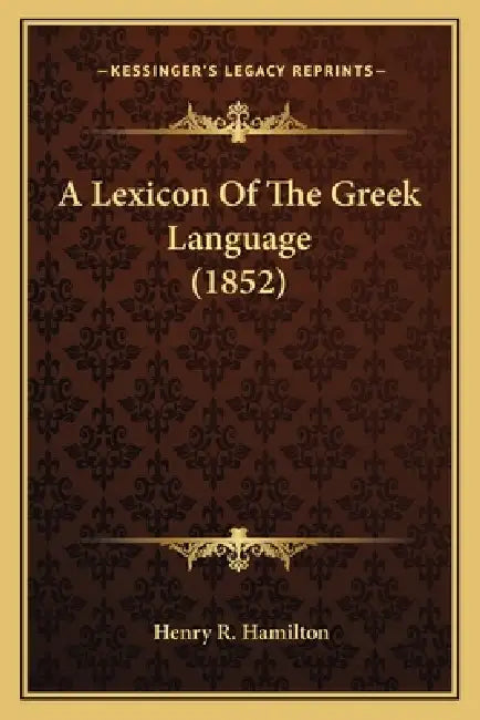 A Lexicon Of The Greek Language (1852) by Henry R. Hamilton