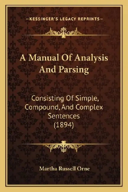 A Manual Of Analysis And Parsing: Consisting Of Simple, Compound, And Complex Sentences (1894) by Martha Russell Orne