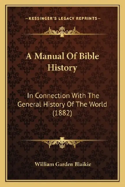 A Manual Of Bible History: In Connection With The General History Of The World (1882) by William Garden Blaikie