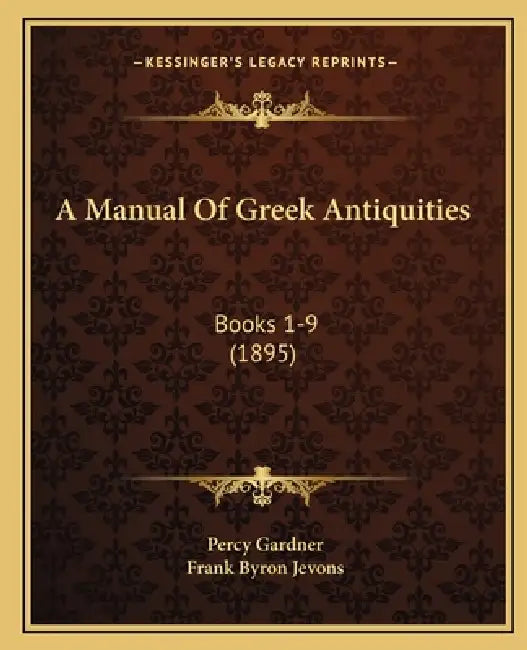 A Manual Of Greek Antiquities: Books 1-9 (1895) by Percy Gardner, Frank Byron Jevons