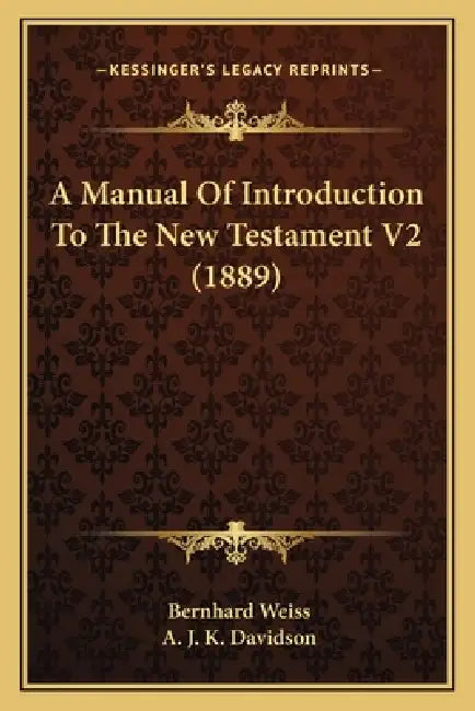 A Manual Of Introduction To The New Testament V2 (1889) by Bernhard Weiss, A. J. K. Davidson