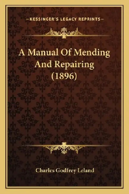 A Manual Of Mending And Repairing (1896) by Charles Godfrey Leland