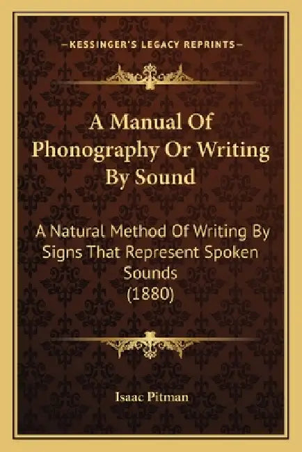 A Manual Of Phonography Or Writing By Sound: A Natural Method Of Writing By Signs That Represent Spoken Sounds (1880) by Isaac Pitman