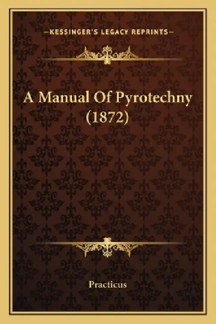 A Manual Of Pyrotechny (1872) by Practicus