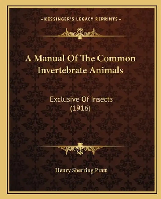 A Manual Of The Common Invertebrate Animals: Exclusive Of Insects (1916) by Henry Sherring Pratt