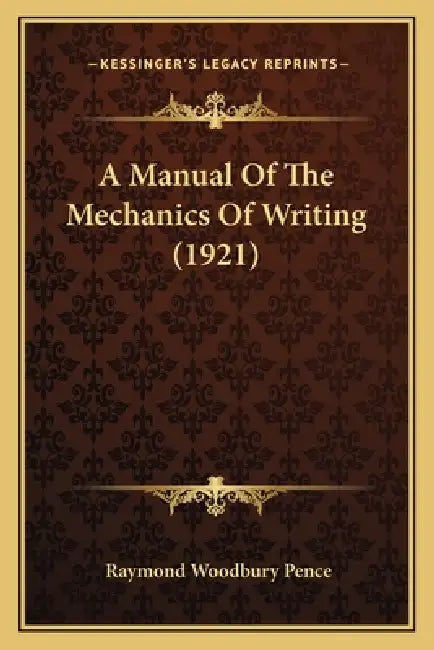 A Manual Of The Mechanics Of Writing (1921) by Raymond Woodbury Pence