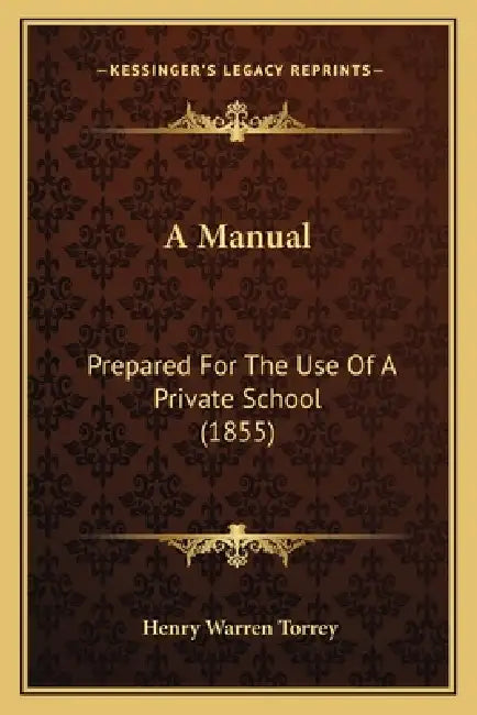 A Manual: Prepared For The Use Of A Private School (1855) by Henry Warren Torrey