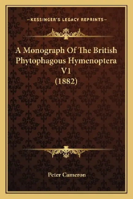 A Monograph Of The British Phytophagous Hymenoptera V1 (1882) by Peter Cameron