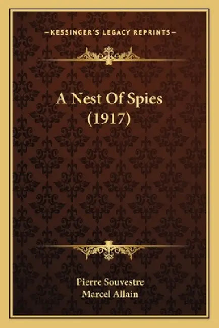 A Nest Of Spies (1917) by Pierre Souvestre, Marcel Allain