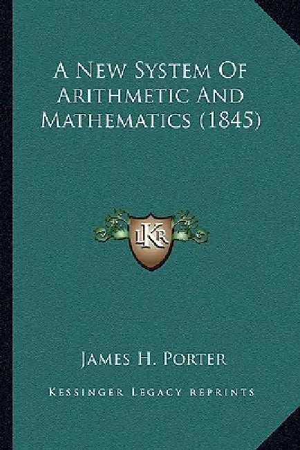 A New System Of Arithmetic And Mathematics (1845) by James H. Porter