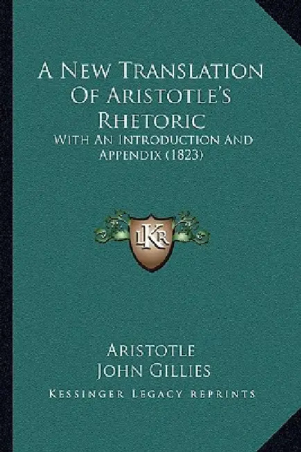 A New Translation Of Aristotle's Rhetoric: With An Introduction And Appendix (1823) by Aristotle, John Gillies