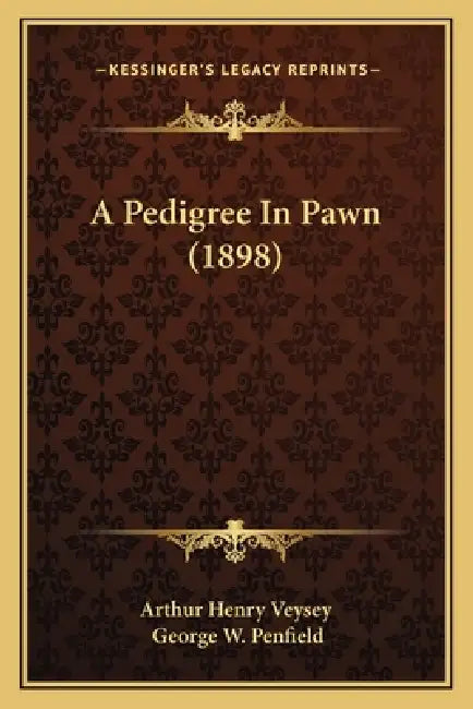 A Pedigree In Pawn (1898) by Arthur Henry Veysey, George W. Penfield