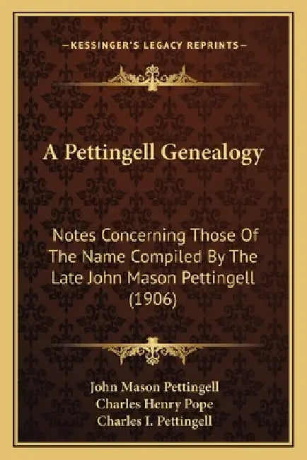 A Pettingell Genealogy: Notes Concerning Those Of The Name Compiled By The Late John Mason Pettingell (1906) by John Mason Pettingell, Charles Henry Pope, Charles I. Pettingell