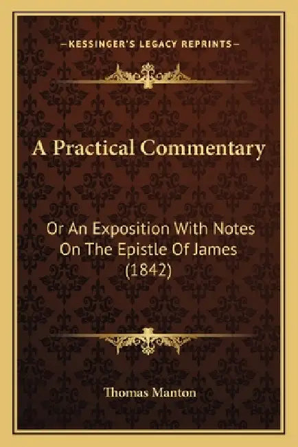 A Practical Commentary: Or An Exposition With Notes On The Epistle Of James (1842) by Thomas Manton
