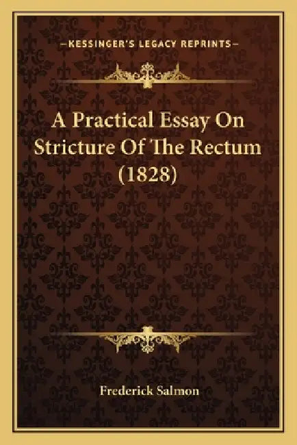 A Practical Essay On Stricture Of The Rectum (1828) by Frederick Salmon