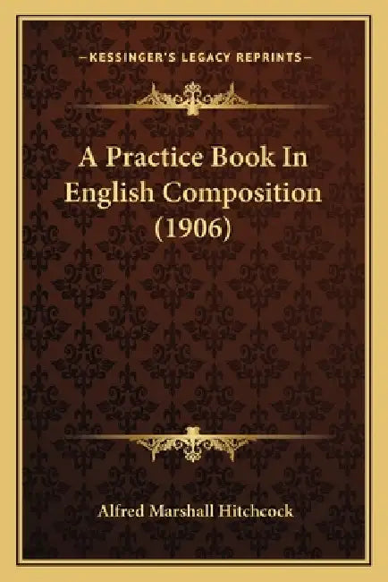 A Practice Book In English Composition (1906) by Alfred Marshall Hitchcock