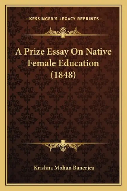 A Prize Essay On Native Female Education (1848) by Krishna Mohan Banerjea