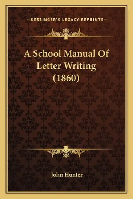 A School Manual Of Letter Writing (1860) by John Hunter