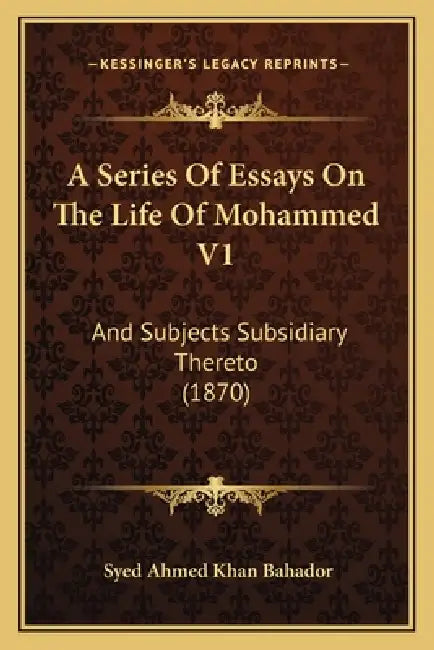 A Series Of Essays On The Life Of Mohammed V1: And Subjects Subsidiary Thereto (1870) by Syed Ahmed Khan Bahador