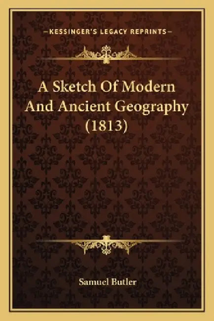 A Sketch Of Modern And Ancient Geography (1813) by Samuel Butler