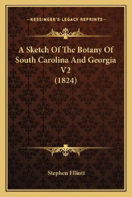 A Sketch Of The Botany Of South Carolina And Georgia V2 (1824) by Stephen Elliott