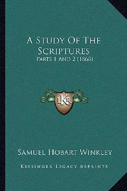 A Study Of The Scriptures: Parts 1 And 2 (1868) by Samuel Hobart Winkley