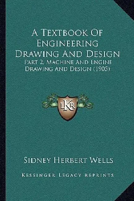 A Textbook Of Engineering Drawing And Design: Part 2, Machine And Engine Drawing And Design (1905) by Sidney Herbert Wells