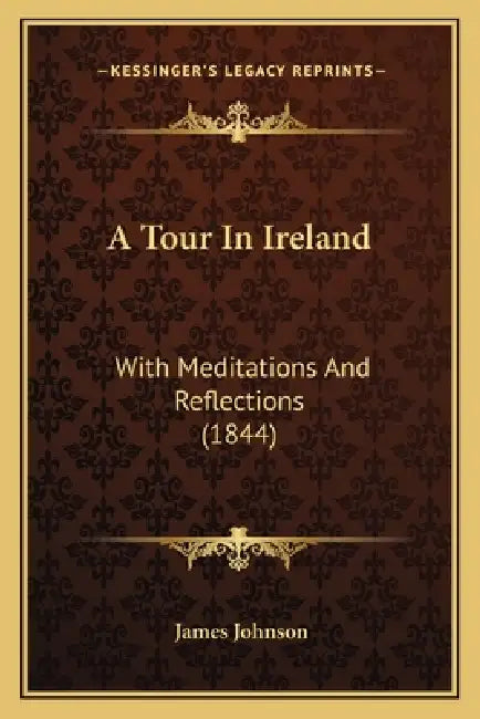 A Tour In Ireland: With Meditations And Reflections (1844) by James Johnson