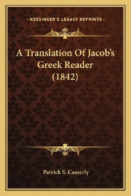 A Translation Of Jacob's Greek Reader (1842) by Patrick S. Casserly