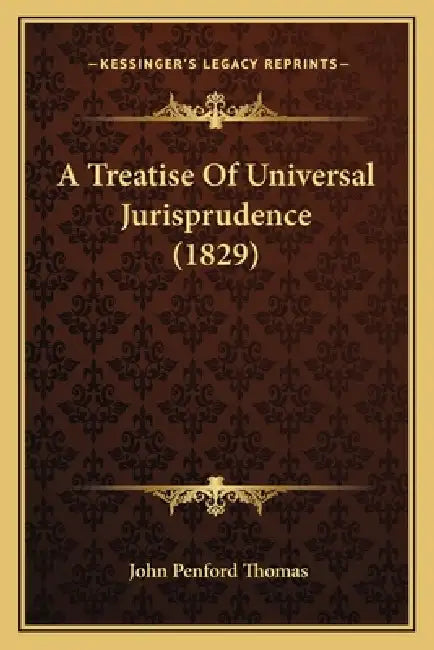 A Treatise Of Universal Jurisprudence (1829) by John Penford Thomas