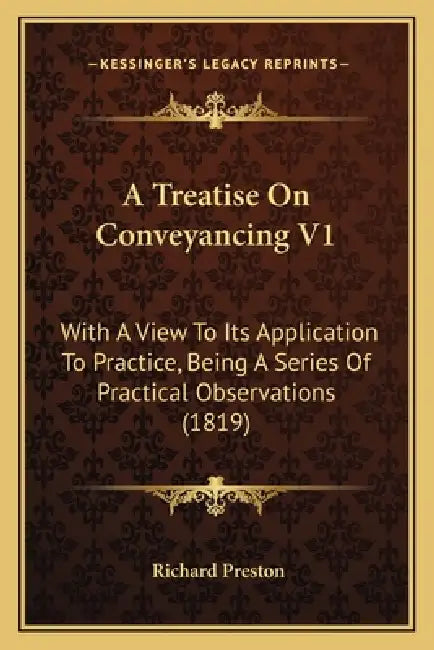 A Treatise On Conveyancing V1: With A View To Its Application To Practice, Being A Series Of Practical Observations (1819) by Richard Preston