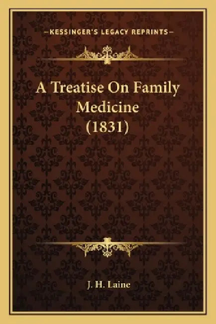 A Treatise On Family Medicine (1831) by J. H. Laine