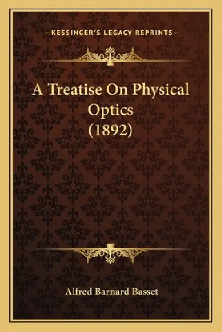 A Treatise On Physical Optics (1892) by Alfred Barnard Basset