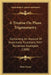 A Treatise On Plane Trigonometry: Containing An Account Of Hyperbolic Functions, With Numerous Examples (1888) by John Casey