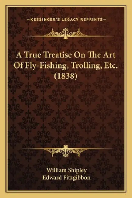 A True Treatise On The Art Of Fly-Fishing, Trolling, Etc. (1838) by William Shipley, Edward Fitzgibbon