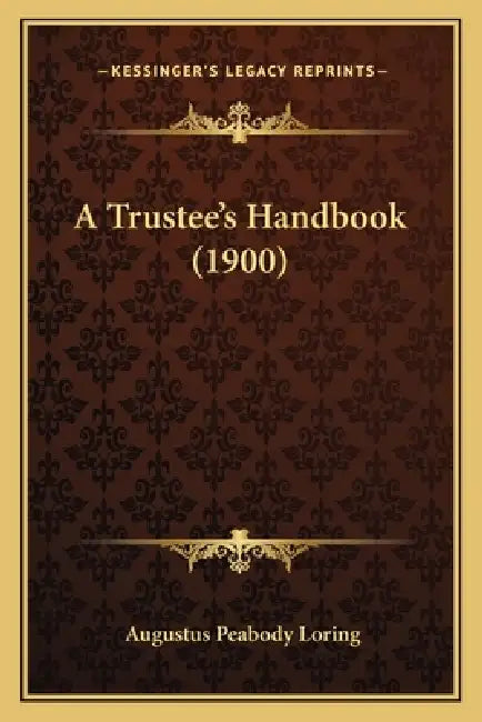 A Trustee's Handbook (1900) by Augustus Peabody Loring