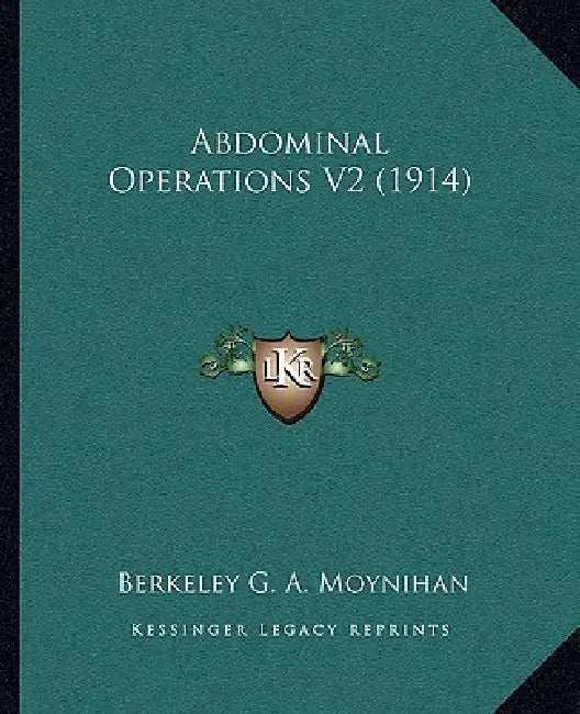 Abdominal Operations V2 (1914) by Berkeley G. a. Moynihan