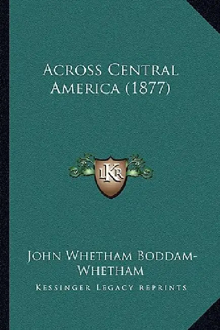 Across Central America (1877) by John Whetham Boddam-Whetham