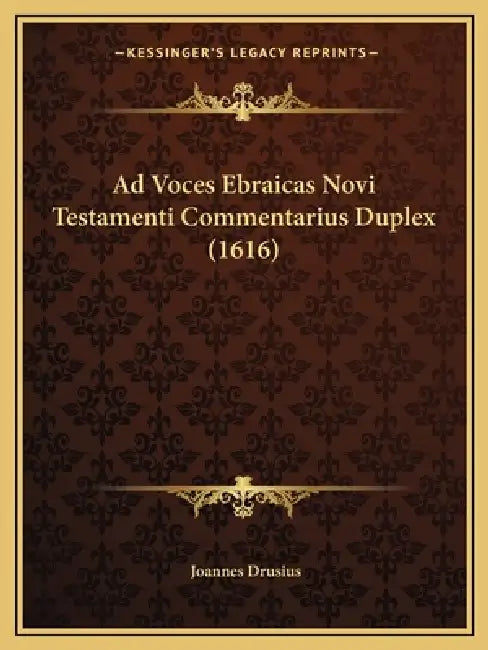 Ad Voces Ebraicas Novi Testamenti Commentarius Duplex (1616) by Joannes Drusius