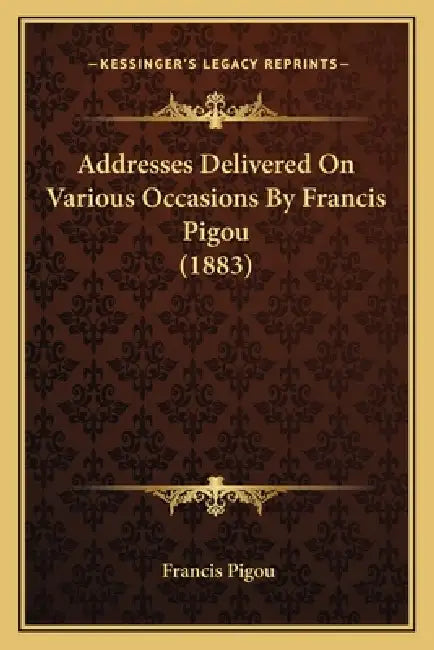 Addresses Delivered On Various Occasions By Francis Pigou (1883) by Francis Pigou