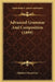 Advanced Grammar And Composition (1899) by Eliphalet Oram Lyte