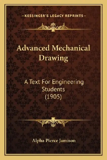 Advanced Mechanical Drawing: A Text For Engineering Students (1905) by Alpha Pierce Jamison