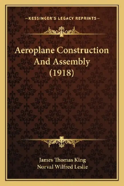 Aeroplane Construction And Assembly (1918) by James Thomas King, Norval Wilfred Leslie